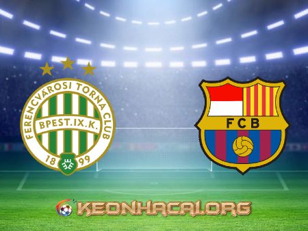 Soi kèo, nhận định Ferencvaros vs Barcelona – 03h00 – 03/12/2020