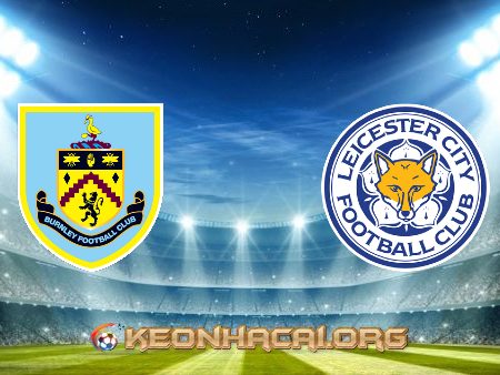 Soi kèo, nhận định Burnley vs Leicester City – 01h00 – 04/03/2021