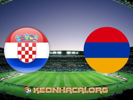 Soi kèo, nhận định Croatia vs Armenia – 23h00 – 01/06/2021