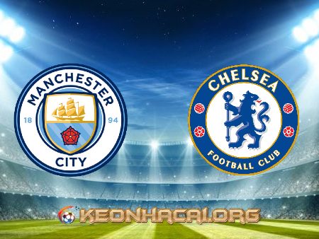 Soi kèo, nhận định Manchester City vs Chelsea – 02h00 – 30/05/2021