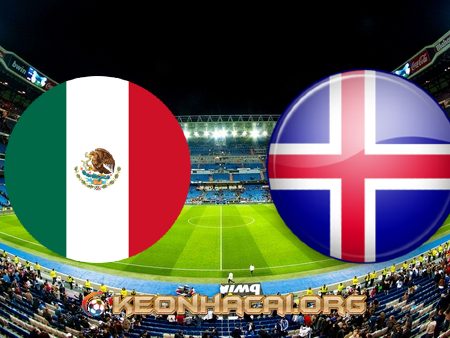 Soi kèo, nhận định Mexico vs Iceland – 08h00 – 30/05/2021