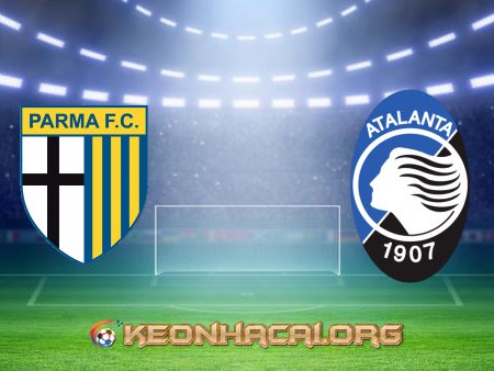 Soi kèo, nhận định Parma vs Atalanta – 20h00 – 09/05/2021