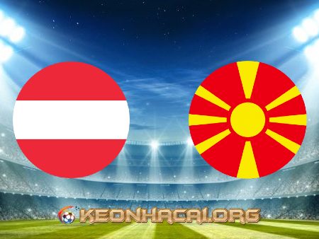 Soi kèo, nhận định Áo vs Bắc Macedonia – 23h00 – 13/06/2021