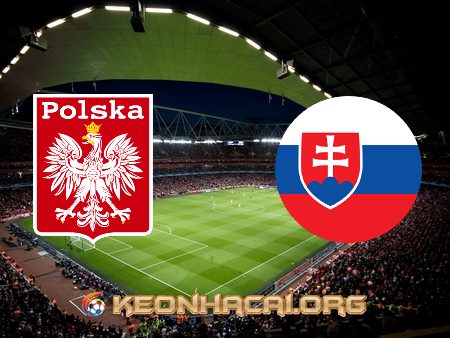 Soi kèo, nhận định Ba Lan vs Slovakia – 23h00 – 14/06/2021