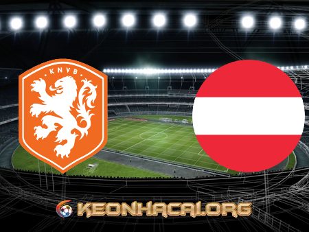 Soi kèo, nhận định Hà Lan vs Áo – 02h00 – 18/06/2021