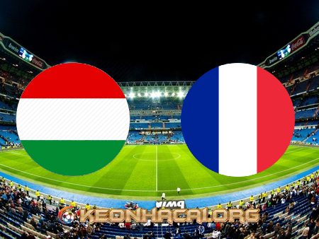 Soi kèo, nhận định Hungary vs Pháp – 20h00 – 19/06/2021