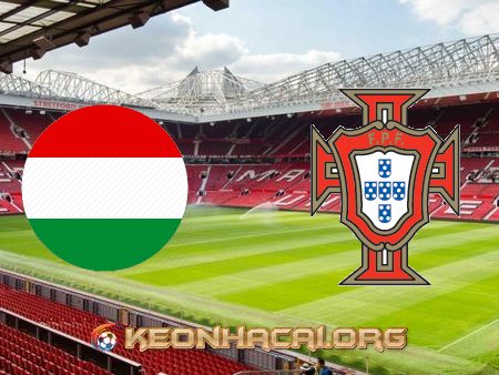 Soi kèo, nhận định Hungary vs Bồ Đào Nha – 23h00 – 15/06/2021