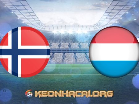 Soi kèo, nhận định Na Uy vs Luxembourg – 00h00 – 03/06/2021