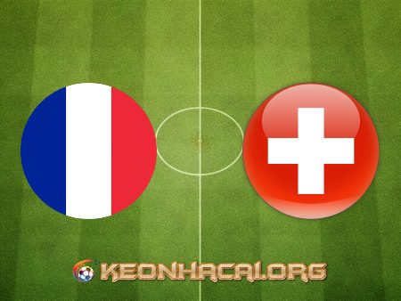 Soi kèo, nhận định Pháp vs Thụy Sĩ – 02h00 – 29/06/2021