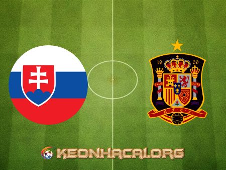 Soi kèo, nhận định Slovakia vs Tây Ban Nha – 23h00 – 23/06/2021