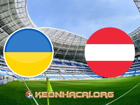 Soi kèo, nhận định Ukraine vs Áo – 23h00 – 21/06/2021