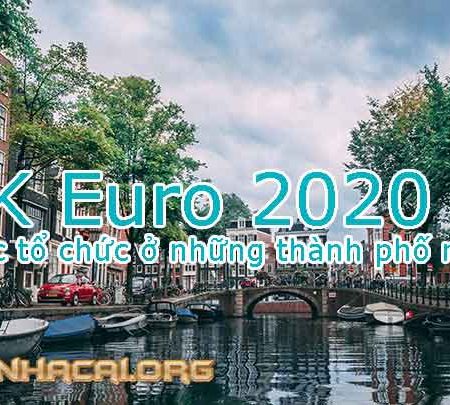 VCK Euro 2020 – Sẽ được tổ chức ở những thành phố nào?