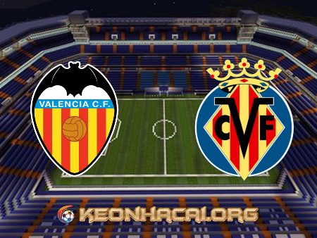 Soi kèo, nhận định Valencia vs Villarreal – 23h30 – 16/07/2021