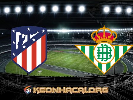 Soi kèo nhà cái Atl. Madrid vs Real Betis – 22h15 – 31/10/2021