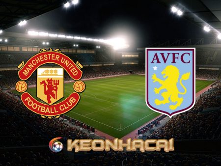 Soi kèo nhà cái Manchester Utd vs Aston Villa – 02h55 – 11/01/2022