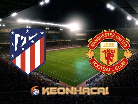 Soi kèo nhà cái Atl. Madrid vs Manchester Utd – 03h00 – 24/02/2022