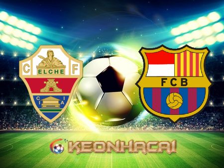 Soi kèo nhà cái Elche vs Barcelona – 22h15 – 06/03/2022