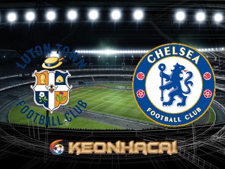 Soi kèo nhà cái Luton Town vs Chelsea – 02h15 – 03/03/2022