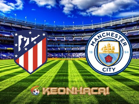 Soi kèo nhà cái Atl. Madrid vs Manchester City – 02h00 – 14/04/2022