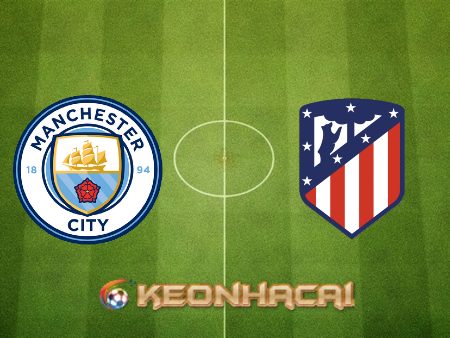 Soi kèo nhà cái Manchester City vs Atl. Madrid – 02h00 – 06/04/2022