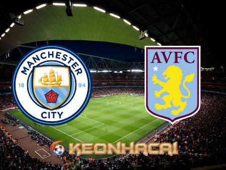 Soi kèo nhà cái Manchester City vs Aston Villa – 22h00 – 22/05/2022