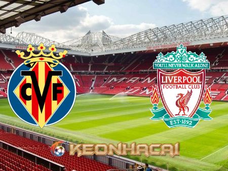 Soi kèo nhà cái Villarreal vs Liverpool – 02h00 – 04/05/2022