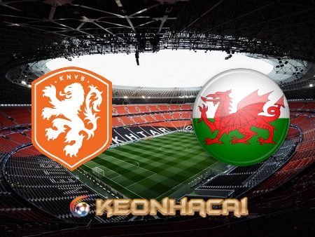 Soi kèo nhà cái Hà Lan vs Wales – 01h45 – 15/06/2022