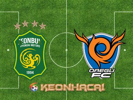 Soi kèo nhà cái Jeonbuk vs Daegu – 16h00 – 25/06/2022