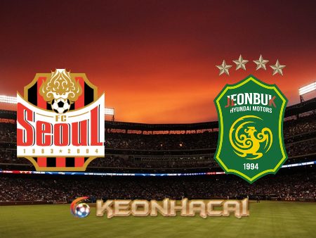 Soi kèo nhà cái Seoul vs Jeonbuk – 17h30 – 06/07/2022