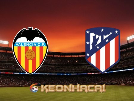 Soi kèo nhà cái V9bet trận Valencia vs Atl. Madrid – 03h00 – 30/08/2022