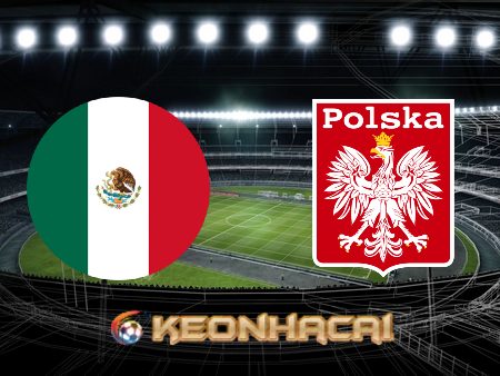 Soi kèo nhà cái Mexico vs Ba Lan – 23h00 – 22/11/2022