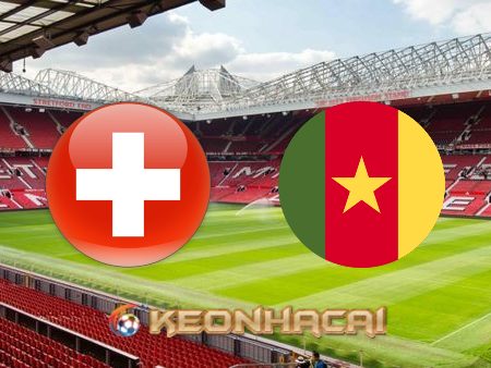 Soi kèo nhà cái Thụy Sĩ vs Cameroon – 17h00 – 24/11/2022