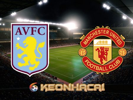 Soi kèo nhà cái Aston Villa vs Manchester Utd – 21h00 – 06/11/2022