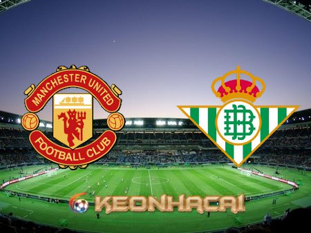 Soi kèo nhà cái Manchester Utd vs Real Betis – 03h00 – 10/03/2023