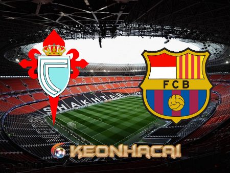 Soi kèo nhà cái Celta Vigo vs Barcelona – 02h00 – 05/06/2023