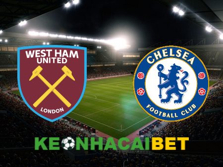 Soi kèo nhà cái West Ham vs Chelsea – 22h30 – 20/08/2023