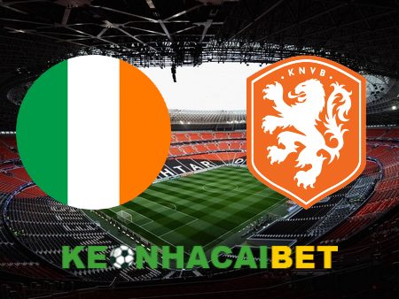 Soi kèo nhà cái Ireland vs Hà Lan – 01h45 – 11/09/2023