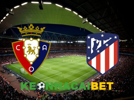 Soi kèo nhà cái Osasuna vs Atl. Madrid – 02h30 – 29/09/2023