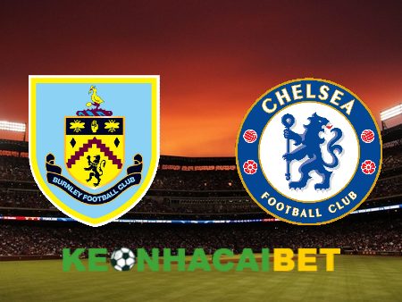 Soi kèo nhà cái Burnley vs Chelsea – 21h00 – 07/10/2023