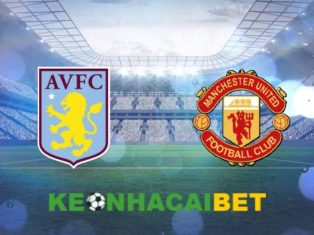 Soi kèo nhà cái Aston Villa vs Manchester Utd  – 23h30 – 11/02/2024
